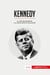 Kennedy : La vida del presidente y su lucha contra el comunismo