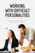 Working with difficult personalities : how to deal effectively with challenging colleagues