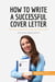 How to write a successful cover letter : ace your application