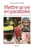Mettre sa vie en paraboles - pour un christianisme parabolique