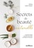 Secrets de beauté naturelle : Les précieux rituels des femmes du monde en 50 fiches et 30 recettes