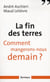 La fin des terres - comment mangerons-nous demain ?