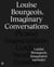 Louise Bourgeois : Imaginary Conversations