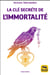 La clé secrète de l'immortalité (2e édition)