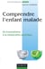 Comprendre l'enfant malade - Du traumatisme à la restauration psychique