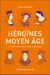 Héroïnes du Moyen Âge : De Sainte Geneviève à Anne de Bretagne
