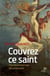 Couvrez ce saint.... pour un catholicisme blasphématoire