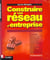 Construire son reseau d'entreprise