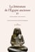 La littérature de l'Égypte ancienne IV : Le Nouvel Empire : XVIIIe dynastie. Chants, hymnes, littérature funéraire et autobiographies