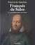 François de Sales - le gentilhomme de Dieu