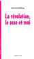 La révolution, le sexe et moi