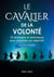 Le cavalier de la volonte (version homme) - 10 strategies et techniques pour atteindre ses objectifs
