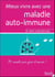 Mieux vivre avec une maladie auto-immune - 70 conseils pour gérer et assurer !