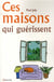 Ces maisons qui guérissent