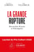 La grande rupture - réconcilier Keynes et Schumpeter