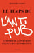 Le temps de l'anti-pub - l'emprise de la publicite et ceux qui la combattent.
