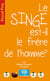 Le singe est-il le frère de l'homme ?
