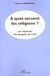 A QUOI SERVENT LES RELIGIONS ? : Les réponses des peuples du Livre