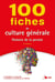 100 fiches de culture générale - histoire de la pensée (6e édition)