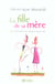 La fille de sa mère - de la difficulté des rapports mère-fille