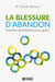 La blessure d'abandon - exprimer ses émotions pour guérir