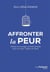 Affronter la peur - utiliser le courage comme remède pour le corps, l'esprit et l'âme