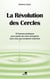 La révolution des cercles - 55 bonnes pratiques pour parler de votre entreprise avec ceux qui comptent vraiment