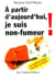 À partir d'aujourd'hui, je suis non fumeur !