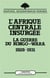 L'Afrique centrale insurgée - la guerre du Kongo-Wara 1928-1931