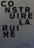 Construire la ruine