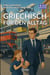 Griechisch für den Alltag : Dialoge auf Griechisch für die Reise und das tägliche Leben