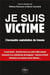 Je suis victime - l'incroyable exploitation du trauma