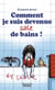 Comment je suis devenue sale de bains !