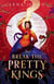 Break the pretty kings