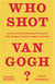 Who shot van gogh? facts and counterfacts about the world's most famous artist /anglais