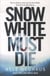 SNOW WHITE MUST DIE