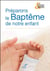 Préparons le baptême de notre enfant