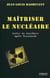 Maîtriser le nucléaire - sortir du nucléaire après Fukushima (2e édition)
