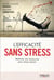 L'efficacité sans stress - mobiliser ses ressources pour mieux réussir