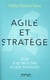 Agile et stratège - décider et agir dans le chaos de l'après-mondialisation