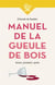 Manuel de la gueule de bois : avant, pendant, après