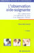 L'observation aide-soignante - une collaboration a la demarche de soins et au diagnostic infirmier (2e edition)