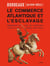 Bordeaux au XVIII siècle - le commerce atlantique et esclavage / Bordeaux in the 18 th century - trans-atlantic trading and slavery
