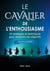 Le cavalier de l'enthousiasme (version homme) - 10 strategies et techniques pour atteindre ses objec