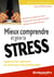 Efficacité professionnelle : mieux comprendre et gérer le stress - apporter des réponses au stress pour être performant