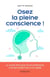 Osez la pleine conscience ! - le guide pratique pour apprendre à se reconnecter à soi-même