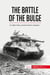 The Battle of the Bulge : An Allied Victory and the Road to Liberation