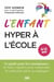 L'enfant hyper à l'école : Le guide pour l'enseignant