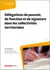 Délégations de pouvoir, de fonction et de signature dans les collectivités territoriales (7e édition)