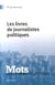 MOTS Tome 104 : les livres des journalis tes politiques
